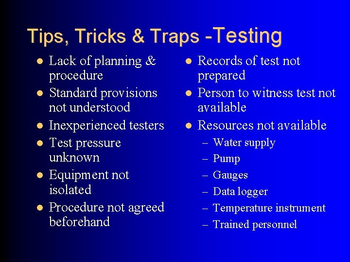 Tips, Tricks & Traps -Testing Lack of planning & procedure Standard provisions not understood