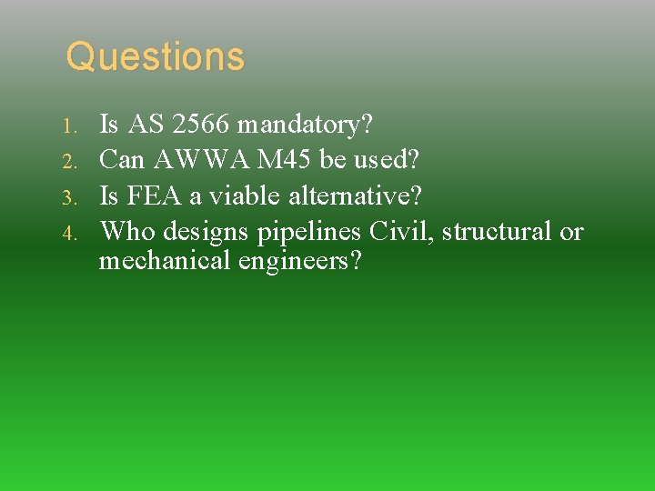 Questions 1. 2. 3. 4. Is AS 2566 mandatory? Can AWWA M 45 be