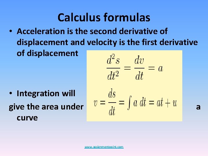 Calculus formulas • Acceleration is the second derivative of displacement and velocity is the Calculus formulas • Acceleration is the second derivative of displacement and velocity is the
