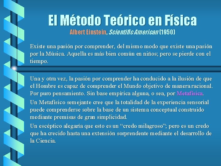 El Método Teórico en Física Albert Einstein, Scientific American (1950) Existe una pasión por