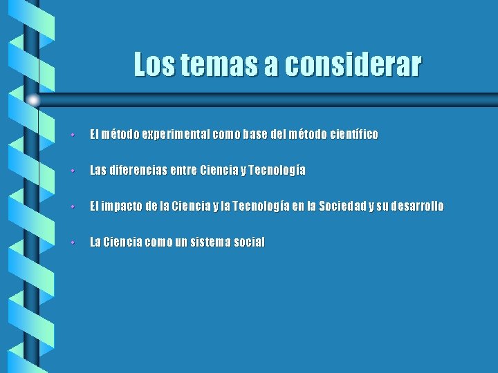 Los temas a considerar • El método experimental como base del método científico •