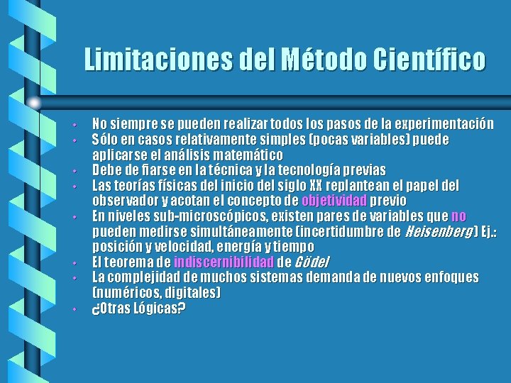 Limitaciones del Método Científico • • No siempre se pueden realizar todos los pasos