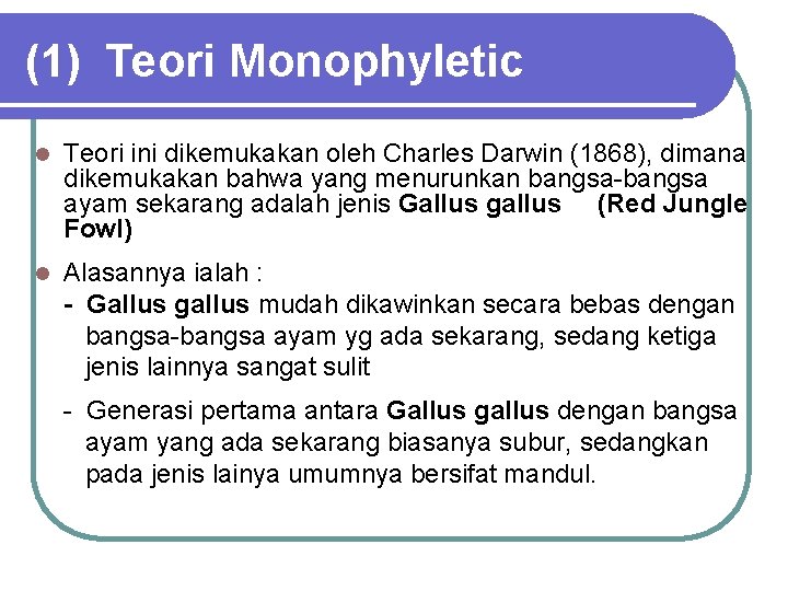 (1) Teori Monophyletic l Teori ini dikemukakan oleh Charles Darwin (1868), dimana dikemukakan bahwa