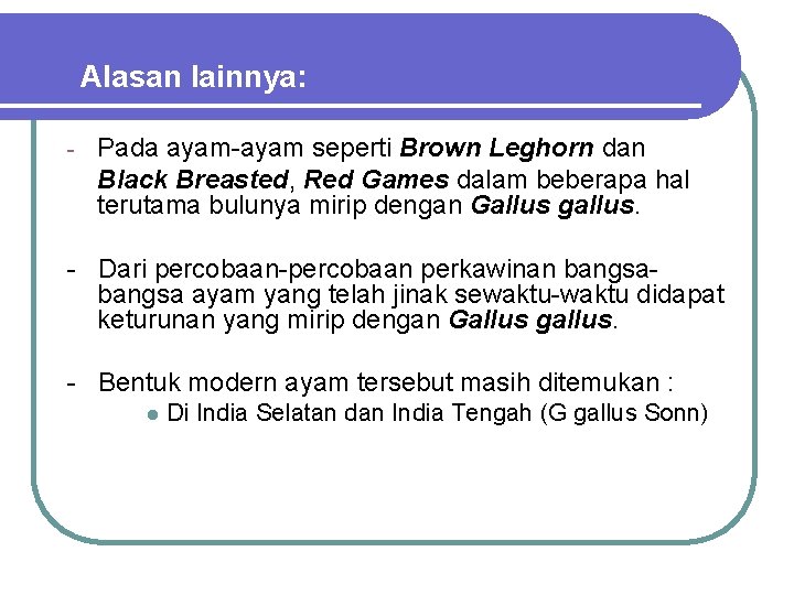 Alasan lainnya: - Pada ayam-ayam seperti Brown Leghorn dan Black Breasted, Red Games dalam