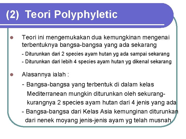 (2) Teori Polyphyletic l Teori ini mengemukakan dua kemungkinan mengenai terbentuknya bangsa-bangsa yang ada