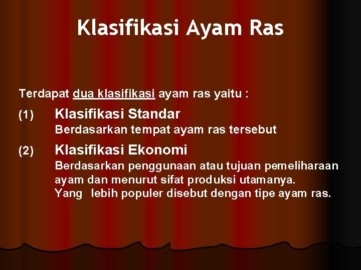 Klasifikasi Ayam Ras Terdapat dua klasifikasi ayam ras yaitu : (1) Klasifikasi Standar Berdasarkan