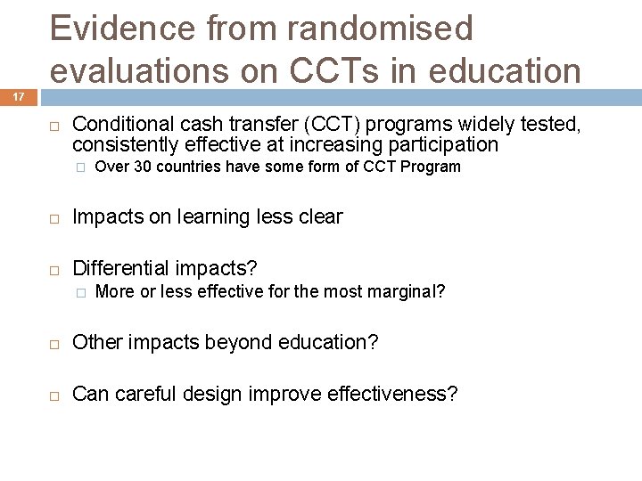 Evidence from randomised evaluations on CCTs in education 17 Conditional cash transfer (CCT) programs