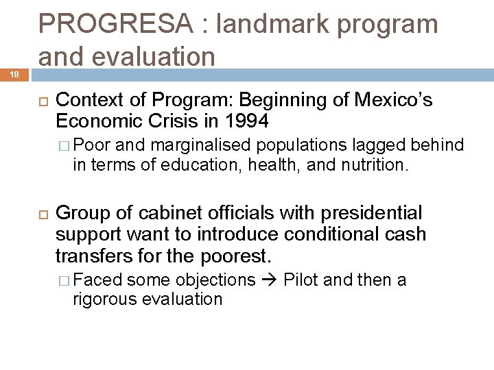 18 PROGRESA : landmark program and evaluation Context of Program: Beginning of Mexico’s Economic