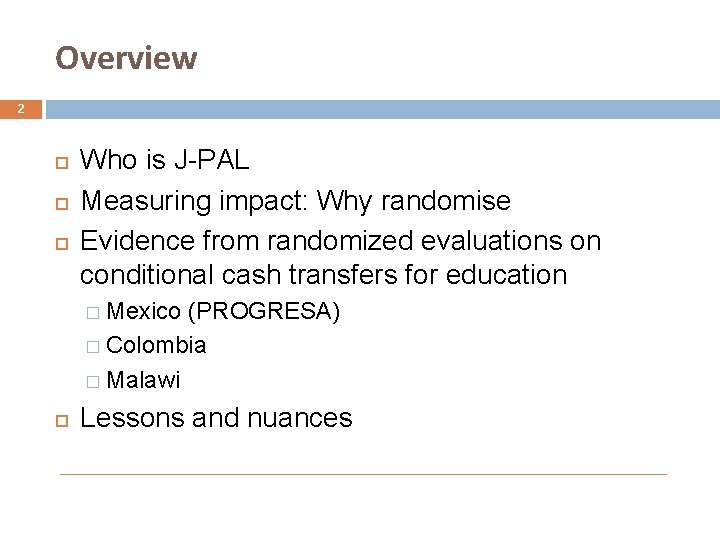 Overview 2 Who is J-PAL Measuring impact: Why randomise Evidence from randomized evaluations on