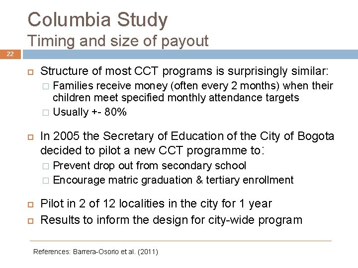 Columbia Study Timing and size of payout 22 Structure of most CCT programs is