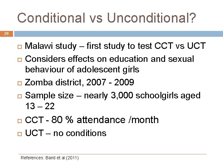 Conditional vs Unconditional? 29 Malawi study – first study to test CCT vs UCT