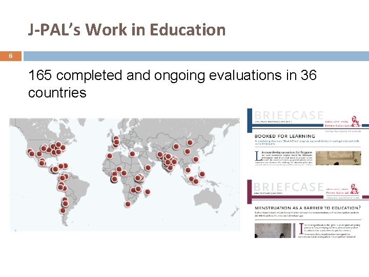 J-PAL’s Work in Education 6 165 completed and ongoing evaluations in 36 countries 