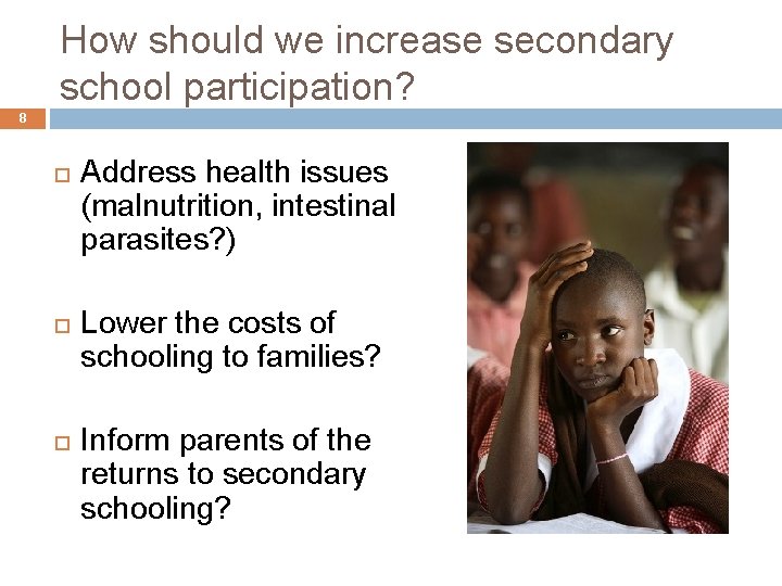 How should we increase secondary school participation? 8 Address health issues (malnutrition, intestinal parasites?