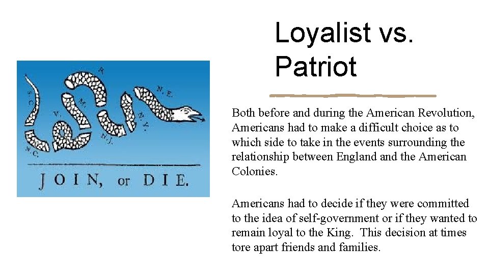 Loyalist vs. Patriot Both before and during the American Revolution, Americans had to make