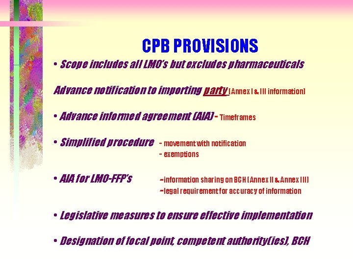 CPB PROVISIONS • Scope includes all LMO’s but excludes pharmaceuticals Advance notification to importing