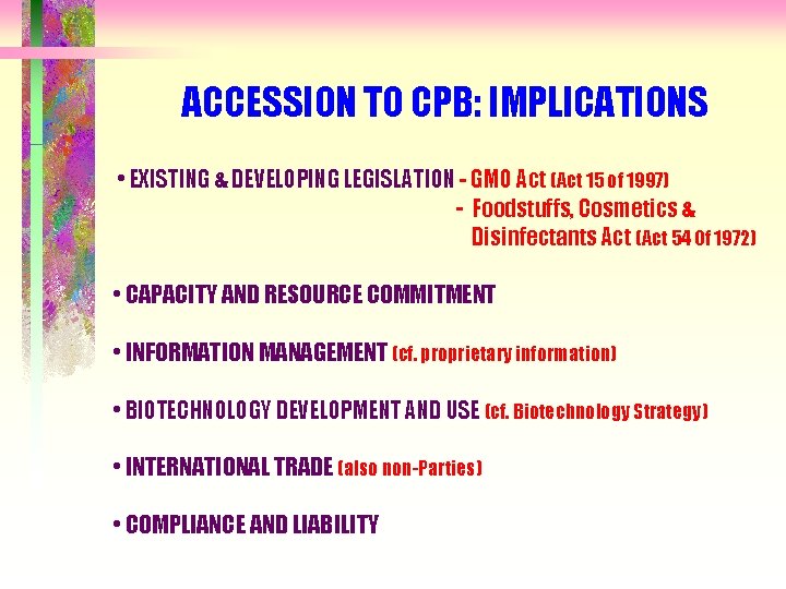 ACCESSION TO CPB: IMPLICATIONS • EXISTING & DEVELOPING LEGISLATION - GMO Act (Act 15