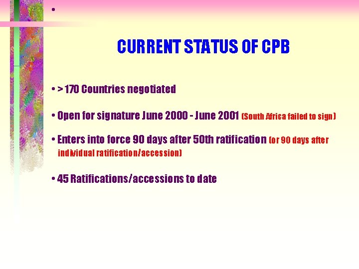  • CURRENT STATUS OF CPB • > 170 Countries negotiated • Open for