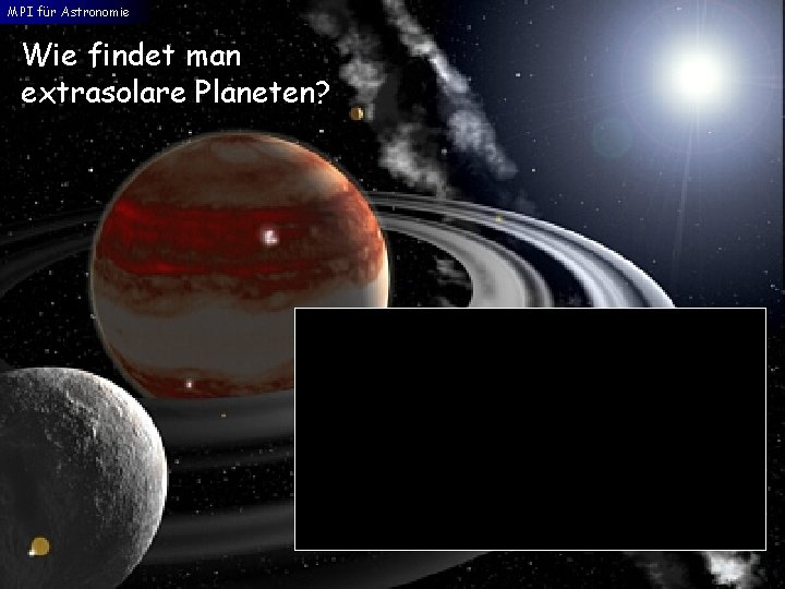 MPI für Astronomie Wie findet man extrasolare Planeten? 