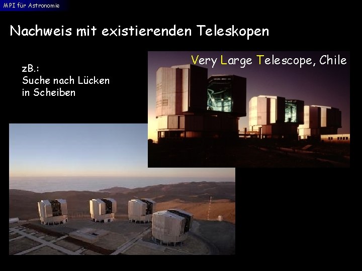MPI für Astronomie Nachweis mit existierenden Teleskopen z. B. : Suche nach Lücken in