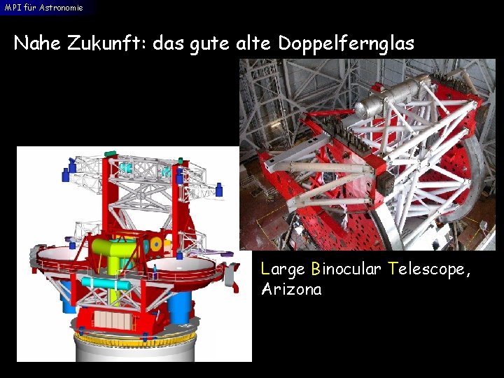 MPI für Astronomie Nahe Zukunft: das gute alte Doppelfernglas Large Binocular Telescope, Arizona 