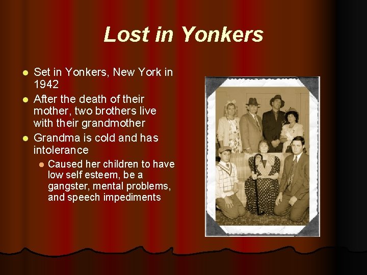 Lost in Yonkers Set in Yonkers, New York in 1942 l After the death