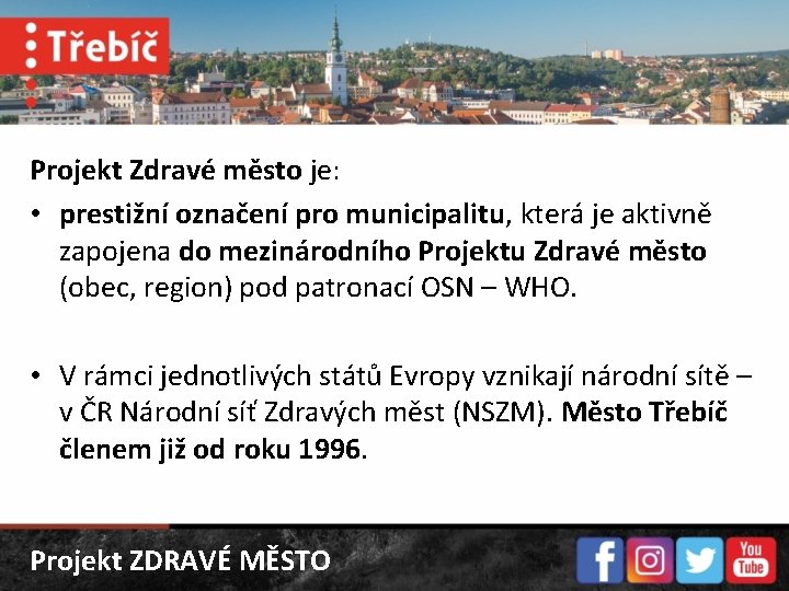 Projekt Zdravé město je: • prestižní označení pro municipalitu, která je aktivně zapojena do