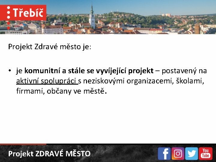 Projekt Zdravé město je: • je komunitní a stále se vyvíjející projekt – postavený