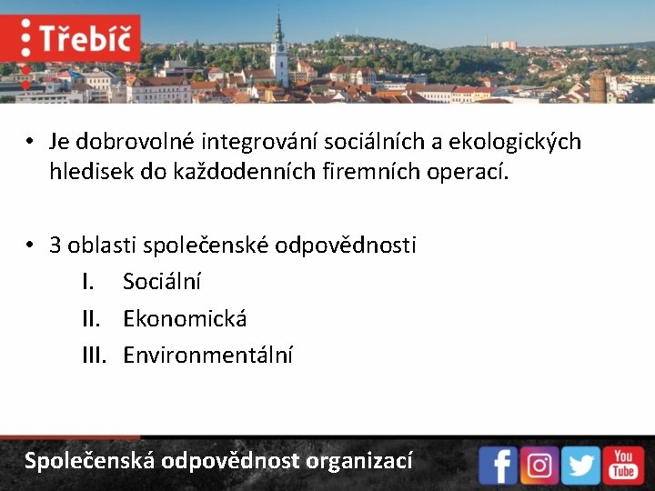  • Je dobrovolné integrování sociálních a ekologických hledisek do každodenních firemních operací. •