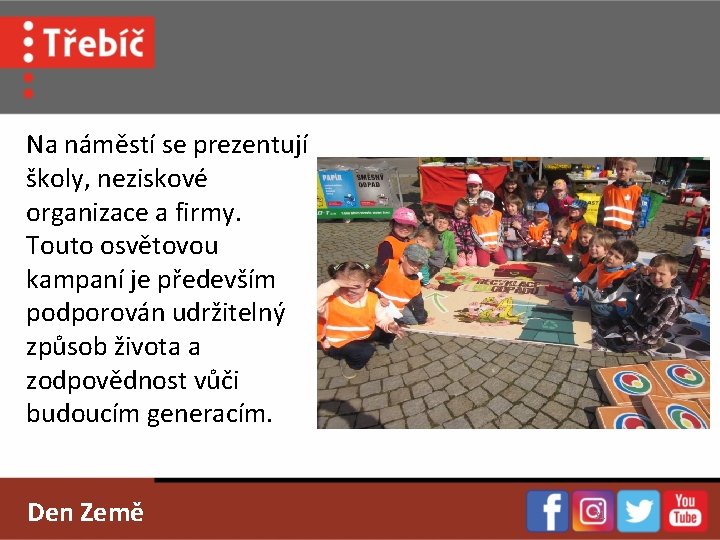 Na náměstí se prezentují školy, neziskové organizace a firmy. Touto osvětovou kampaní je především