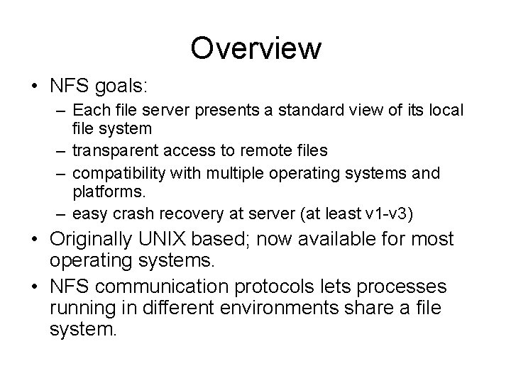 Overview • NFS goals: – Each file server presents a standard view of its Overview • NFS goals: – Each file server presents a standard view of its