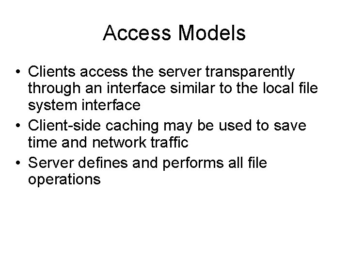 Access Models • Clients access the server transparently through an interface similar to the Access Models • Clients access the server transparently through an interface similar to the