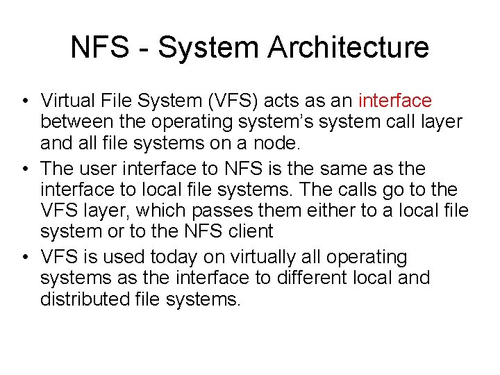 NFS - System Architecture • Virtual File System (VFS) acts as an interface between NFS - System Architecture • Virtual File System (VFS) acts as an interface between