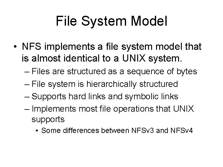 File System Model • NFS implements a file system model that is almost identical File System Model • NFS implements a file system model that is almost identical
