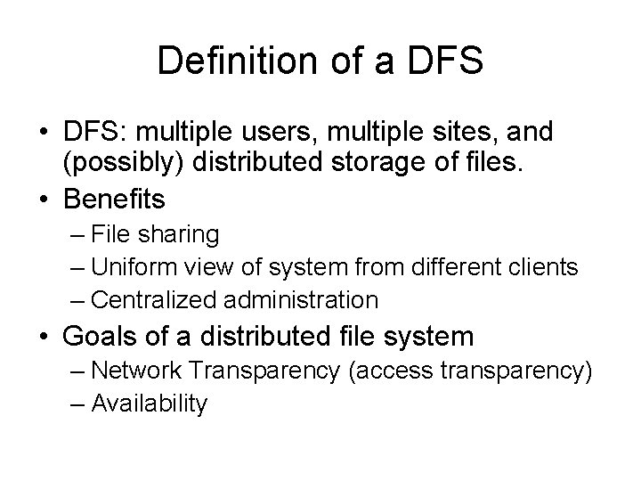 Definition of a DFS • DFS: multiple users, multiple sites, and (possibly) distributed storage Definition of a DFS • DFS: multiple users, multiple sites, and (possibly) distributed storage