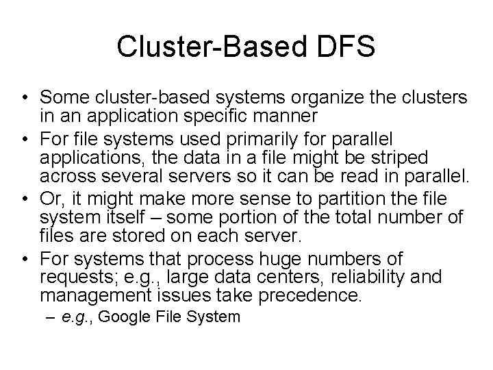 Cluster-Based DFS • Some cluster-based systems organize the clusters in an application specific manner Cluster-Based DFS • Some cluster-based systems organize the clusters in an application specific manner