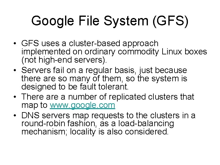 Google File System (GFS) • GFS uses a cluster-based approach implemented on ordinary commodity Google File System (GFS) • GFS uses a cluster-based approach implemented on ordinary commodity
