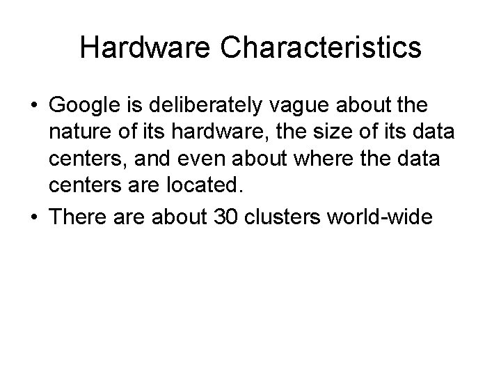 Hardware Characteristics • Google is deliberately vague about the nature of its hardware, the Hardware Characteristics • Google is deliberately vague about the nature of its hardware, the