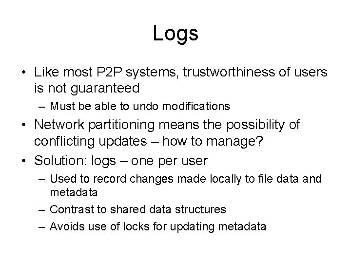 Logs • Like most P 2 P systems, trustworthiness of users is not guaranteed Logs • Like most P 2 P systems, trustworthiness of users is not guaranteed