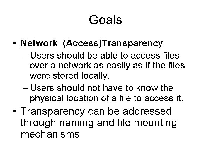 Goals • Network (Access)Transparency – Users should be able to access files over a Goals • Network (Access)Transparency – Users should be able to access files over a