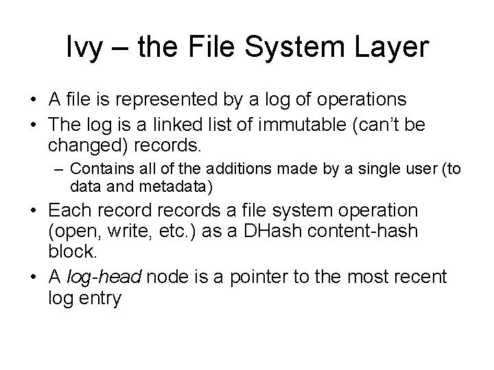 Ivy – the File System Layer • A file is represented by a log Ivy – the File System Layer • A file is represented by a log