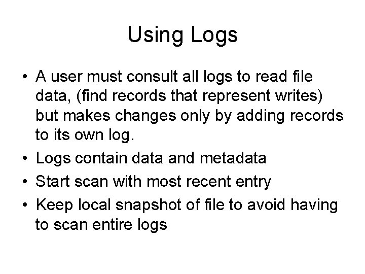 Using Logs • A user must consult all logs to read file data, (find Using Logs • A user must consult all logs to read file data, (find