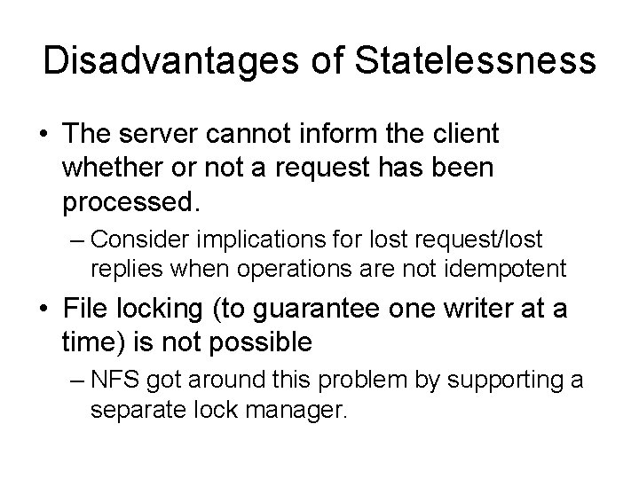 Disadvantages of Statelessness • The server cannot inform the client whether or not a Disadvantages of Statelessness • The server cannot inform the client whether or not a