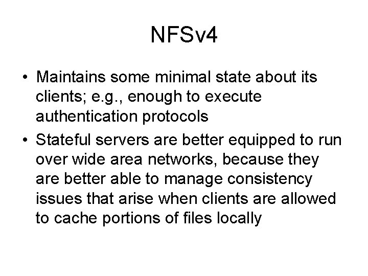 NFSv 4 • Maintains some minimal state about its clients; e. g. , enough NFSv 4 • Maintains some minimal state about its clients; e. g. , enough
