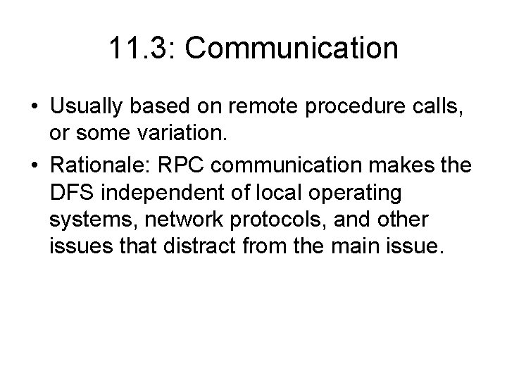 11. 3: Communication • Usually based on remote procedure calls, or some variation. • 11. 3: Communication • Usually based on remote procedure calls, or some variation. •