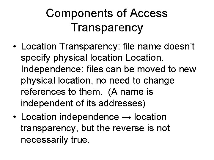 Components of Access Transparency • Location Transparency: file name doesn’t specify physical location Location. Components of Access Transparency • Location Transparency: file name doesn’t specify physical location Location.