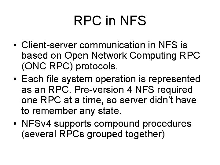 RPC in NFS • Client-server communication in NFS is based on Open Network Computing RPC in NFS • Client-server communication in NFS is based on Open Network Computing