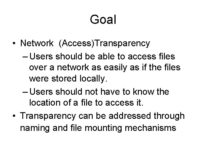 Goal • Network (Access)Transparency – Users should be able to access files over a Goal • Network (Access)Transparency – Users should be able to access files over a