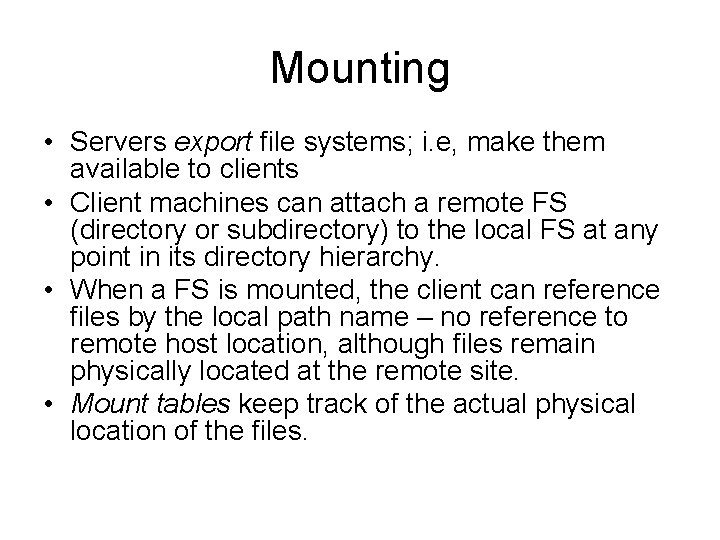 Mounting • Servers export file systems; i. e, make them available to clients • Mounting • Servers export file systems; i. e, make them available to clients •