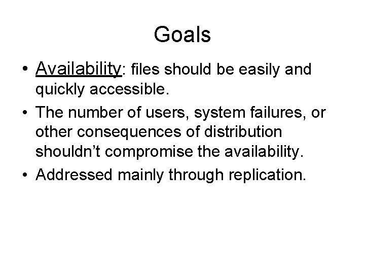 Goals • Availability: files should be easily and quickly accessible. • The number of Goals • Availability: files should be easily and quickly accessible. • The number of
