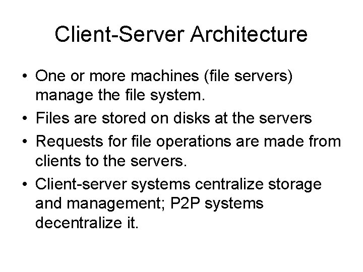 Client-Server Architecture • One or more machines (file servers) manage the file system. • Client-Server Architecture • One or more machines (file servers) manage the file system. •